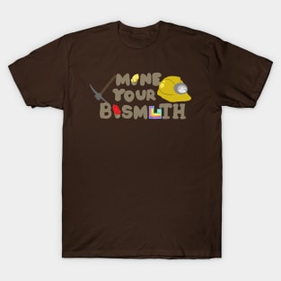 Mine Your Bismuth T-Shirt